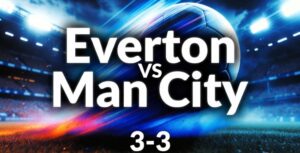 Everton vs Man City Match